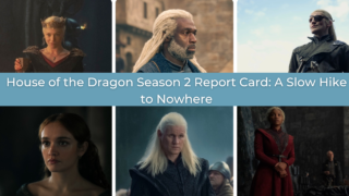 Lead Banner for House of the Dragon Season 2 report card, featuring Rhaenyra Targaryen (Emma D'Arcy), Corlys Velaryon (Steve Toussaint), Aemond Targaryen (Ewan Mitchell), Alicent Hightower (Olivia Cooke), Daemon Targaryen (Matt Smith), and Baela Velaryon (Bethany Antonia).